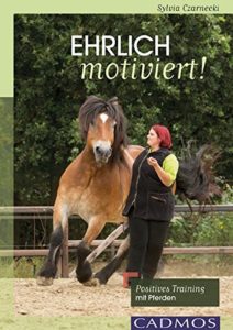 Ehrlich motiviert - Positives Training mit Pferden